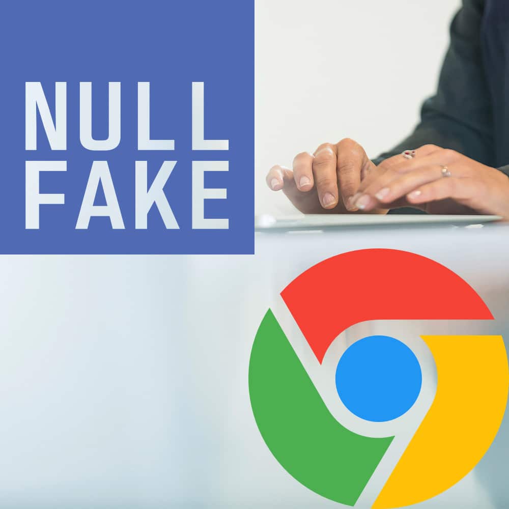 Hands typing, with Chrome logo and 'Null Fake' text.